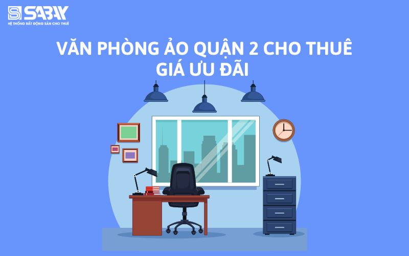 Văn phòng ảo quận 2 cho thuê giá ưu đãi