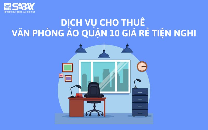 Dịch vụ cho thuê văn phòng ảo quận 10 giá rẻ tiện nghi